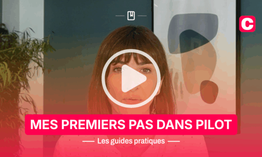 Mes premiers pas dans Pilot | Les guides pratiques